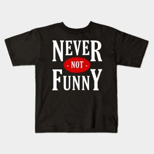 Never not funny Kids T-Shirt